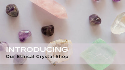 Our Ethically Sourced Crystal Shop