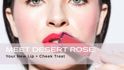 Meet Desert Rose: Your New Lip + Cheek Treat
